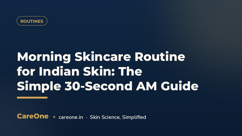 Morning Skincare Routine for Indian Skin: The Simple 30-Second AM Guide (2026)