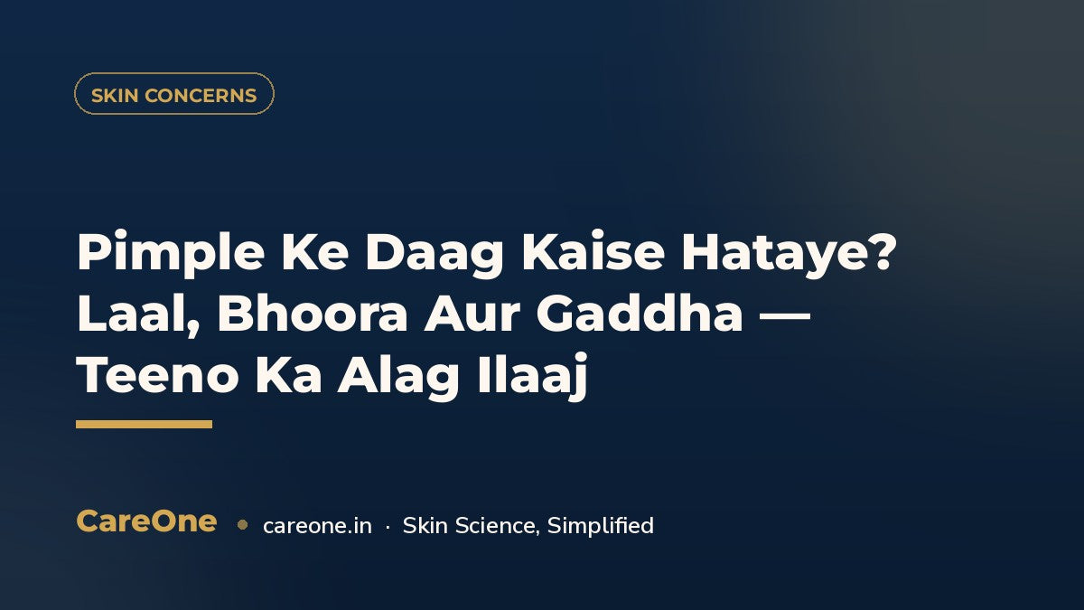 Pimple Ke Daag Kaise Hataye? Laal, Bhoora Aur Gaddha — Teeno Ka Alag Ilaaj — CareOne blog cover