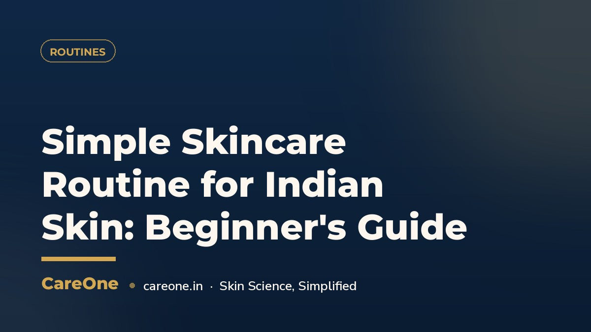 Simple Skincare Routine for Indian Skin: Beginner's Guide — CareOne blog cover