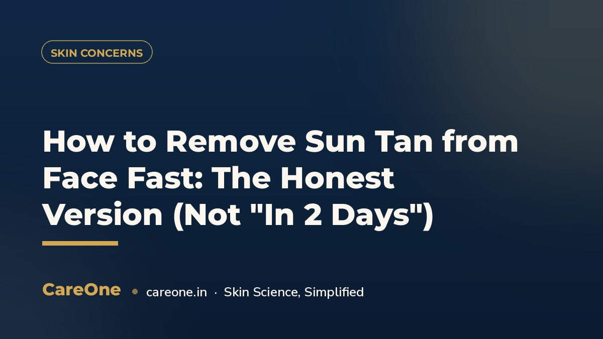 How to Remove Sun Tan from Face Fast: The Honest Version (Not "In 2 Days") — CareOne blog cover