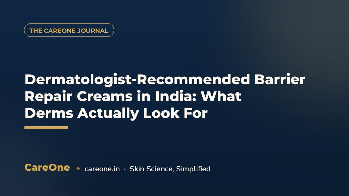 Dermatologist-Recommended Barrier Repair Creams in India: What Derms Actually Look For — CareOne blog cover