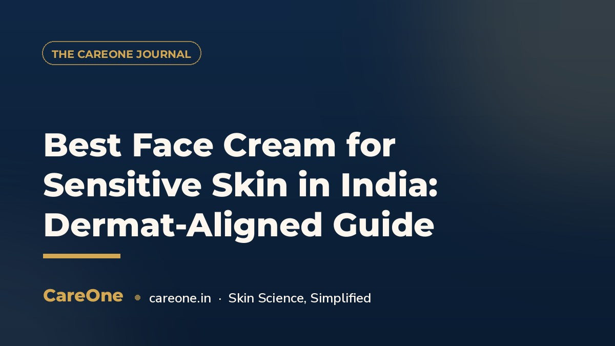 Best Face Cream for Sensitive Skin in India: Dermat-Aligned Guide — CareOne blog cover