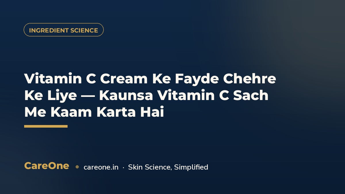 Vitamin C Cream Ke Fayde Chehre Ke Liye — Kaunsa Vitamin C Sach Me Kaam Karta Hai — CareOne blog cover