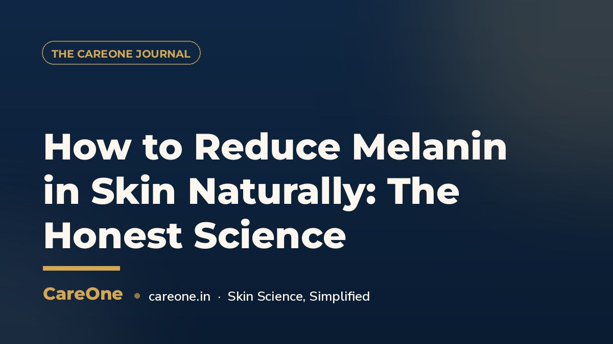 How to Reduce Melanin in Skin Naturally: The Honest Science — CareOne blog cover