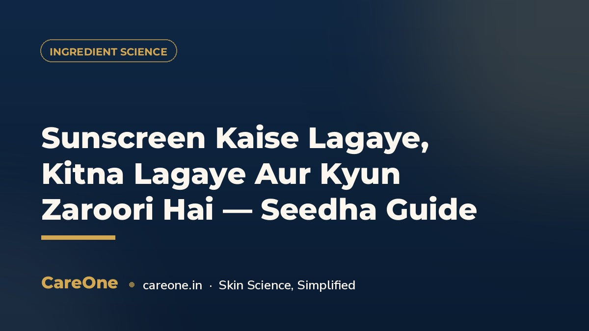 Sunscreen Kaise Lagaye, Kitna Lagaye Aur Kyun Zaroori Hai — Seedha Guide — CareOne blog cover