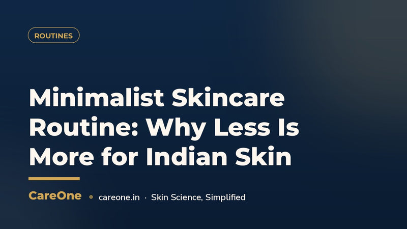 Minimalist Skincare Routine: Why Less Is More for Indian Skin (2026)