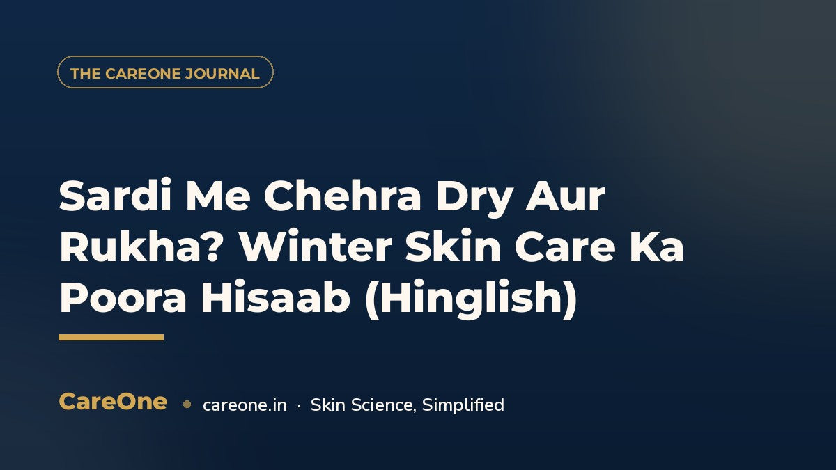 Sardi Me Chehra Dry Aur Rukha? Winter Skin Care Ka Poora Hisaab (Hinglish) — CareOne blog cover