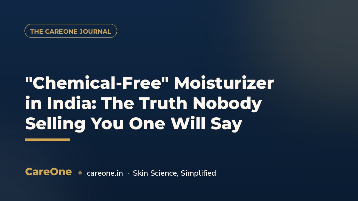 "Chemical-Free" Moisturizer in India: The Truth Nobody Selling You One Will Say — CareOne blog cover
