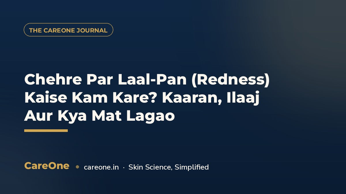 Chehre Par Laal-Pan (Redness) Kaise Kam Kare? Kaaran, Ilaaj Aur Kya Mat Lagao — CareOne blog cover