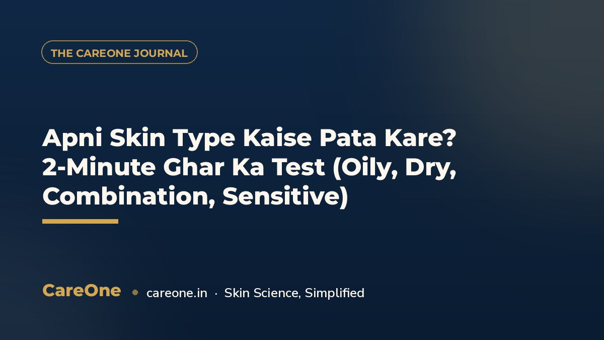 Apni Skin Type Kaise Pata Kare? 2-Minute Ghar Ka Test (Oily, Dry, Combination, Sensitive) — CareOne blog cover