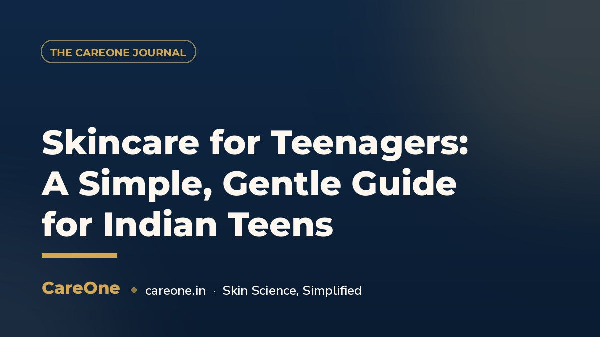 Skincare for Teenagers: A Simple, Gentle Guide for Indian Teens — CareOne blog cover