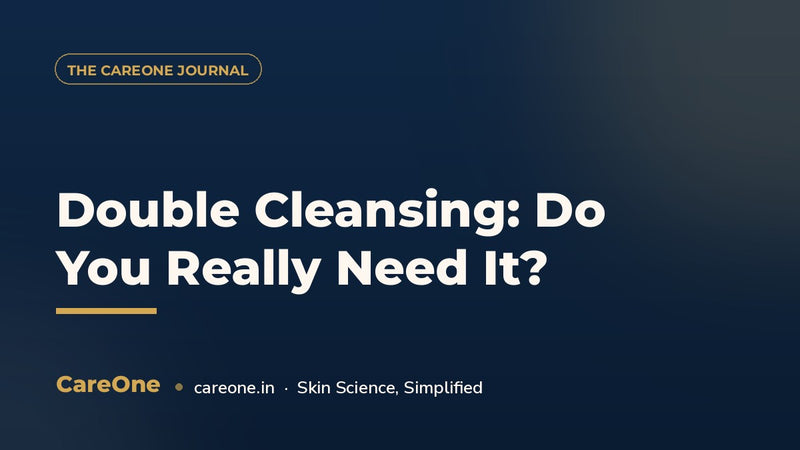 Double Cleansing: Do You Really Need It? (Honest Guide for Indian Skin 2026)