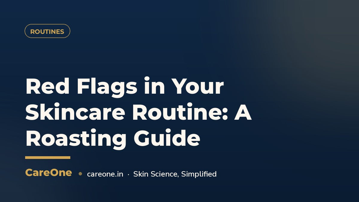 Red Flags in Your Skincare Routine: A Roasting Guide — CareOne blog cover