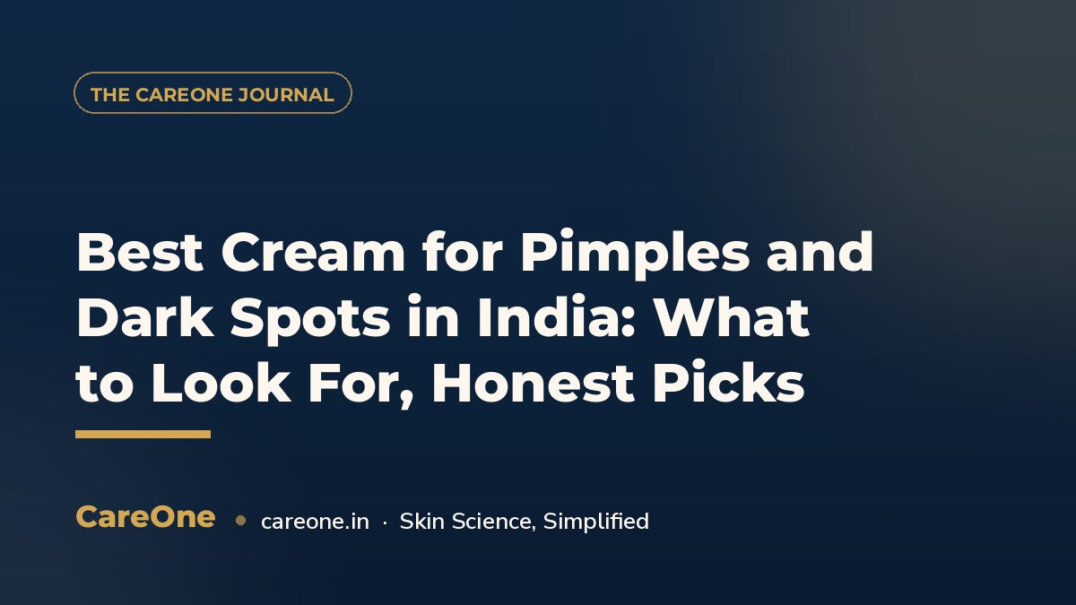 Best Cream for Pimples and Dark Spots in India: What to Look For, Honest Picks — CareOne blog cover