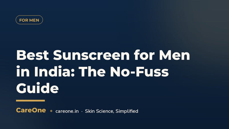 Best Sunscreen for Men in India: The No-Fuss Guide (2026)