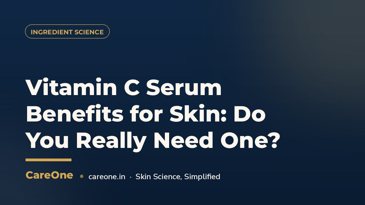 Vitamin C Serum Benefits for Skin: Do You Really Need One? — CareOne blog cover