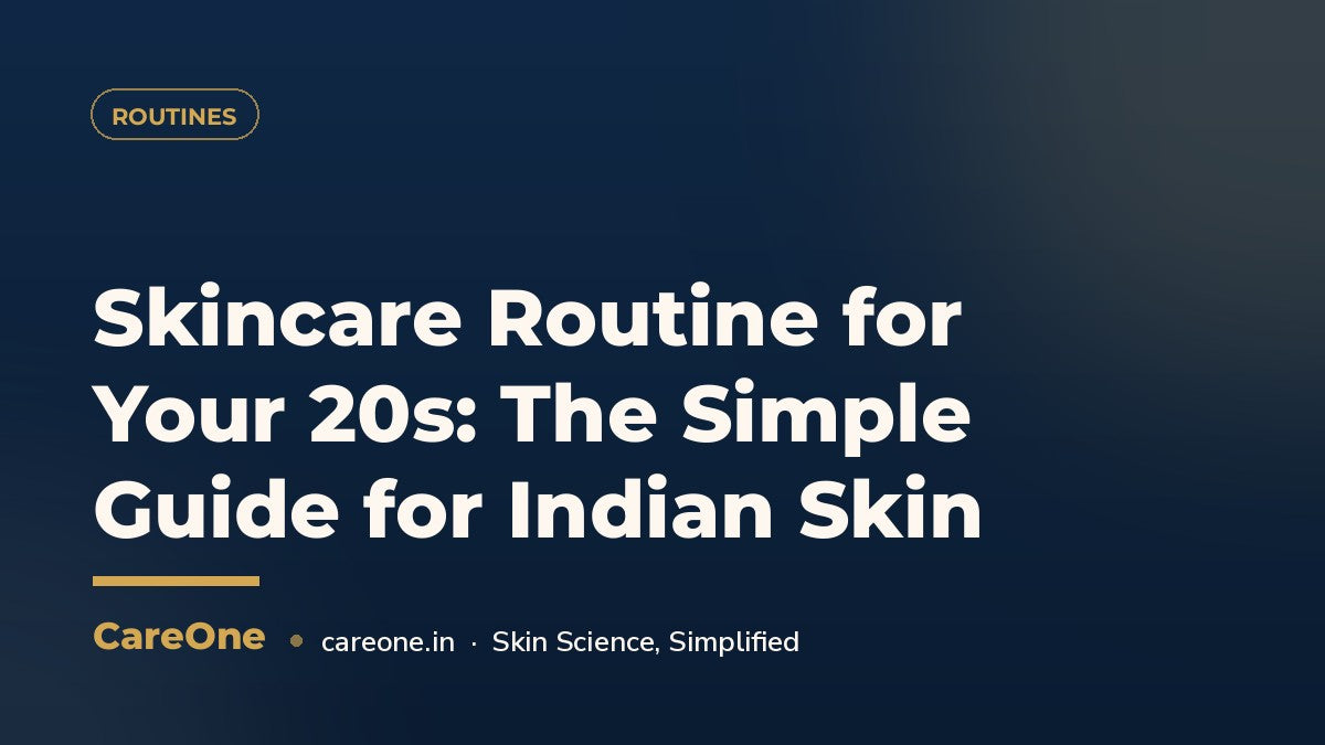 Skincare Routine for Your 20s: The Simple Guide for Indian Skin — CareOne blog cover