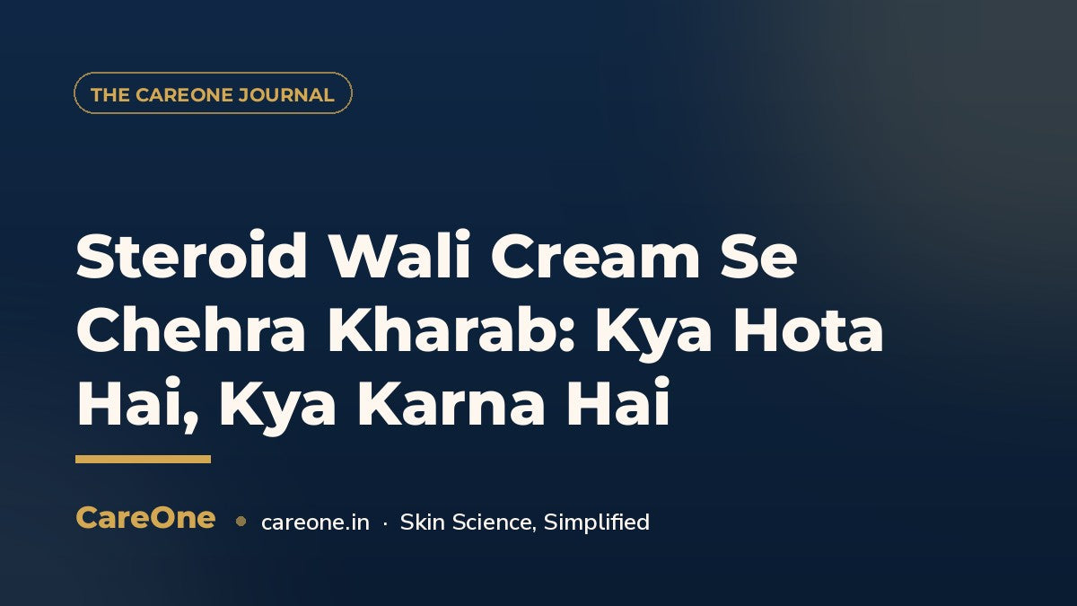 Steroid Wali Cream Se Chehra Kharab: Kya Hota Hai, Kya Karna Hai — CareOne blog cover