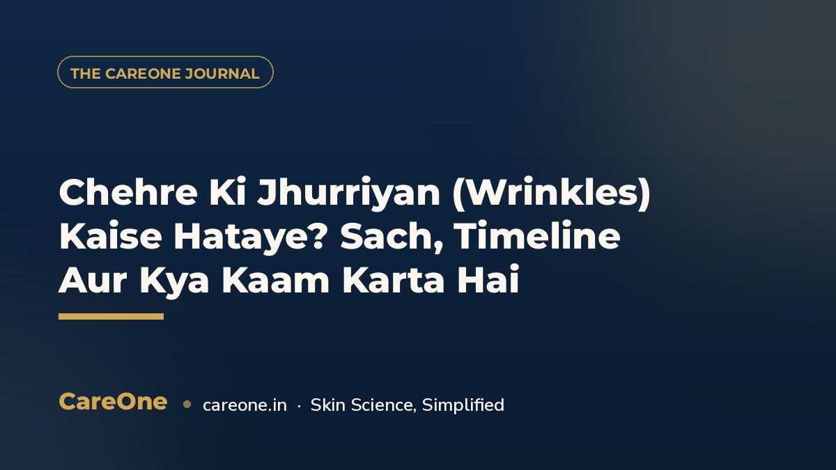 Chehre Ki Jhurriyan (Wrinkles) Kaise Hataye? Sach, Timeline Aur Kya Kaam Karta Hai — CareOne blog cover