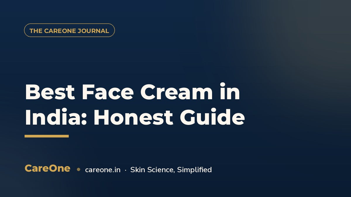 Best Face Cream in India: Honest Guide — CareOne blog cover