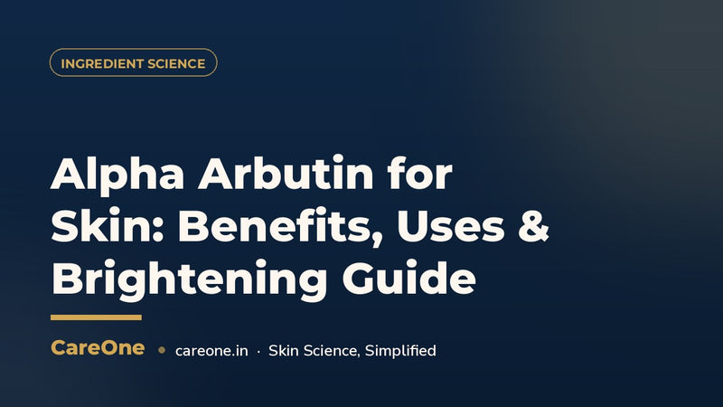 Alpha Arbutin for Skin: Benefits, Uses & Brightening Guide (India 2026)