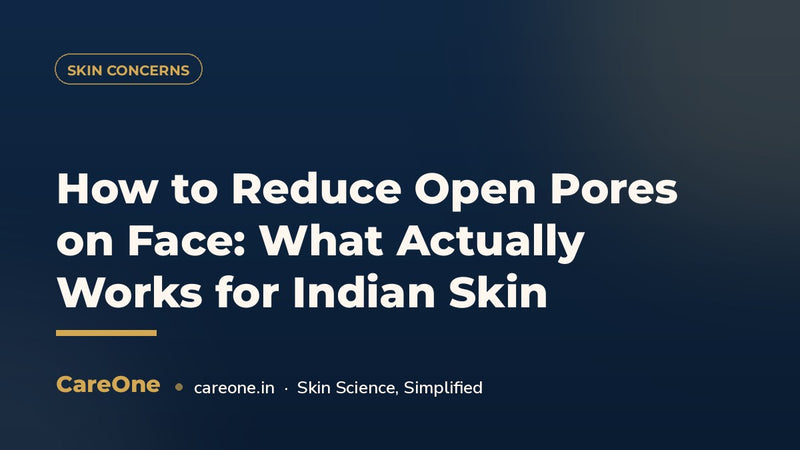 How to Reduce Open Pores on Face: What Actually Works for Indian Skin (2026)