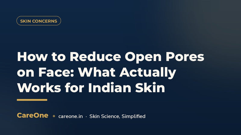 How to Reduce Open Pores on Face: What Actually Works for Indian Skin (2026)