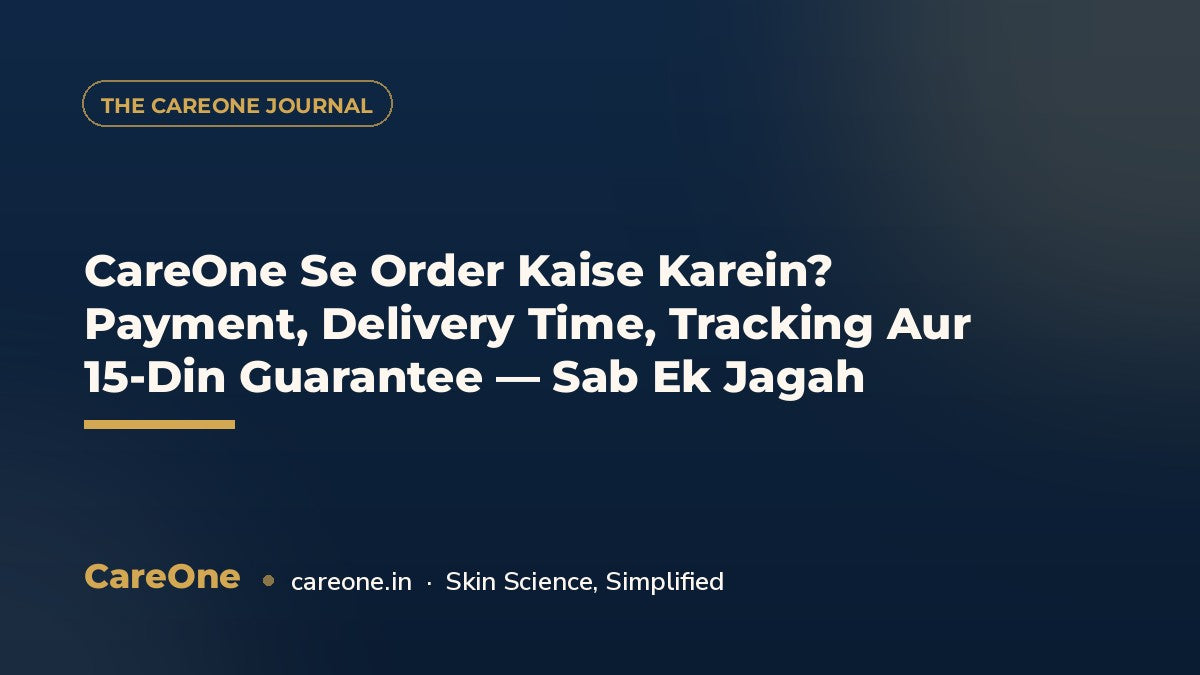CareOne Se Order Kaise Karein? Payment, Delivery Time, Tracking Aur 15-Din Guarantee — Sab Ek Jagah — CareOne blog cover