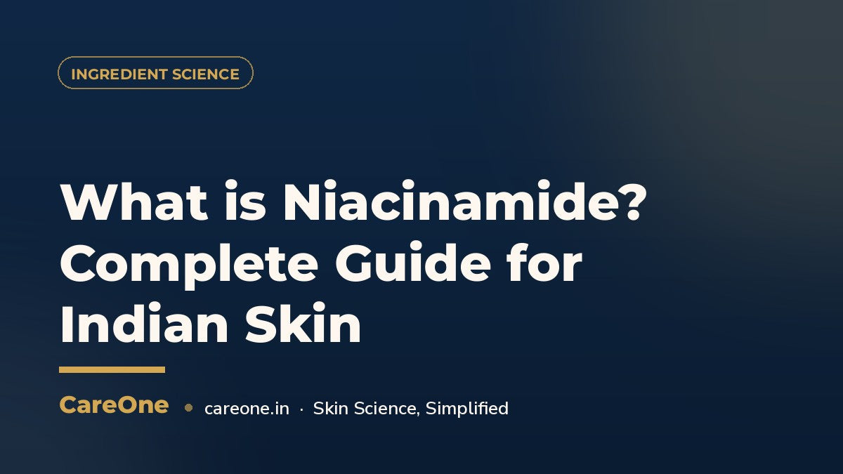What is Niacinamide? Complete Guide for Indian Skin — CareOne blog cover