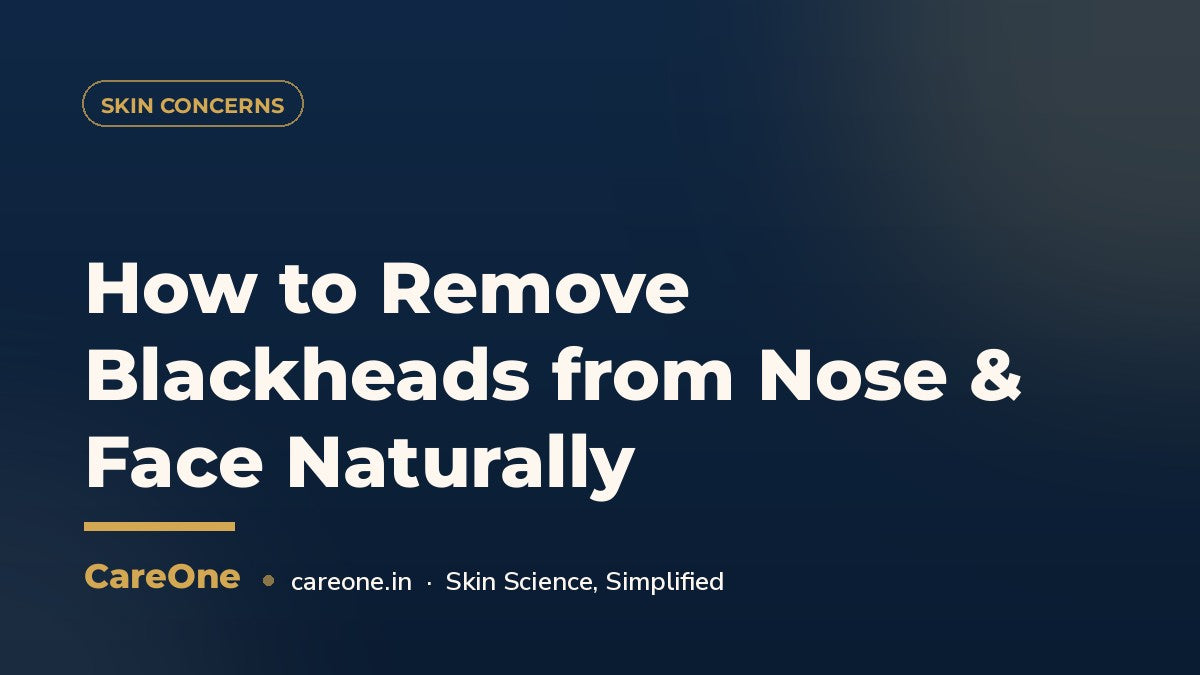 How to Remove Blackheads from Nose & Face Naturally — CareOne blog cover
