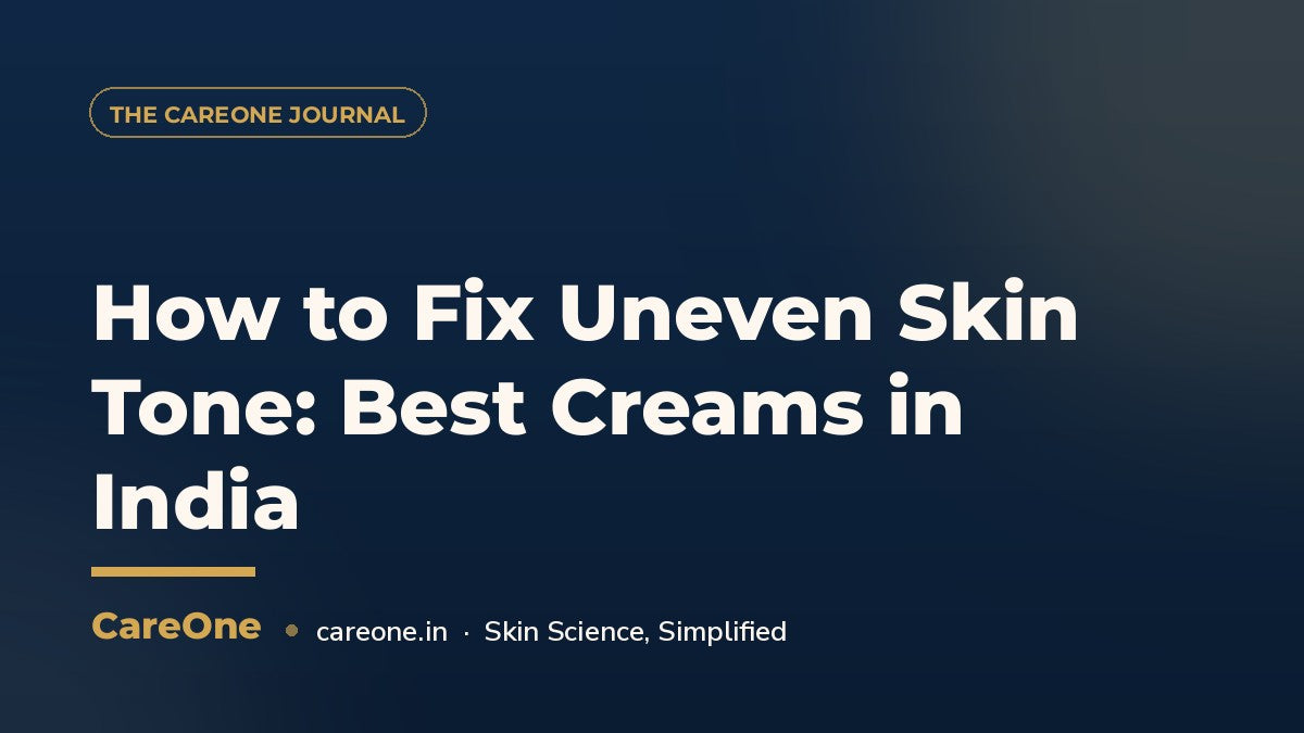 How to Fix Uneven Skin Tone: Best Creams in India — CareOne blog cover