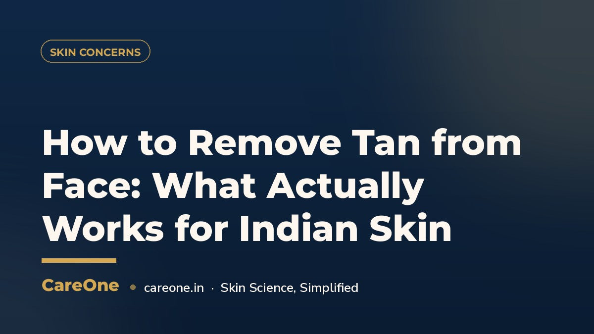How to Remove Tan from Face: What Actually Works for Indian Skin — CareOne blog cover
