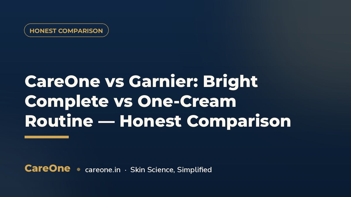 CareOne vs Garnier: Bright Complete vs One-Cream Routine — Honest Comparison — CareOne blog cover