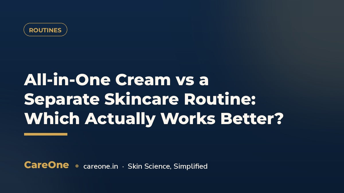 All-in-One Cream vs a Separate Skincare Routine: Which Actually Works Better? — CareOne blog cover