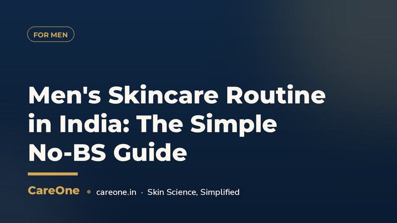Men's Skincare Routine in India: The Simple No-BS Guide (2026)