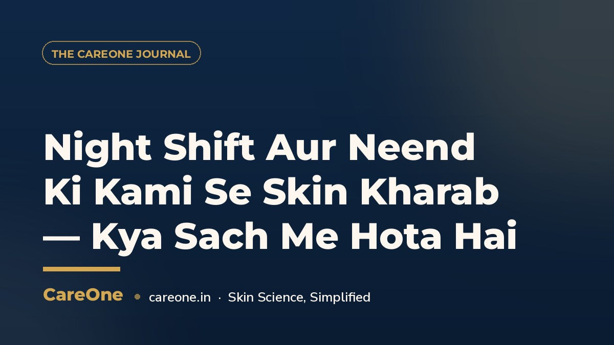 Night Shift Aur Neend Ki Kami Se Skin Kharab — Kya Sach Me Hota Hai — CareOne blog cover
