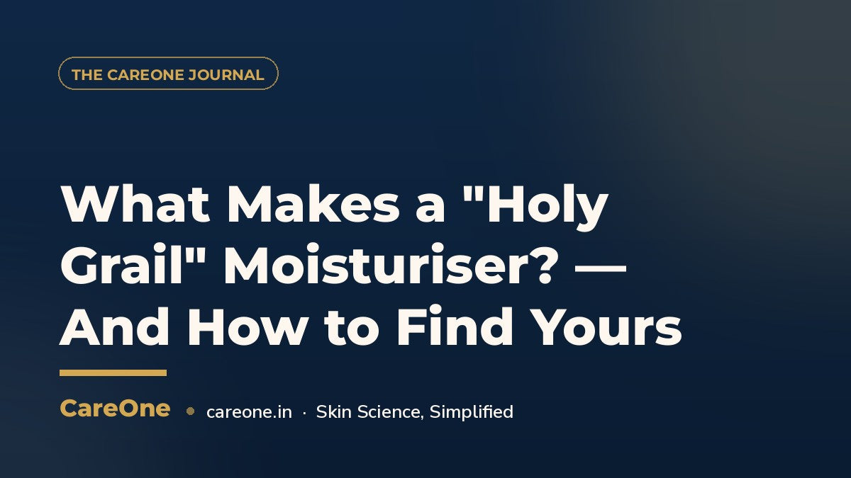 What Makes a "Holy Grail" Moisturiser? — And How to Find Yours — CareOne blog cover