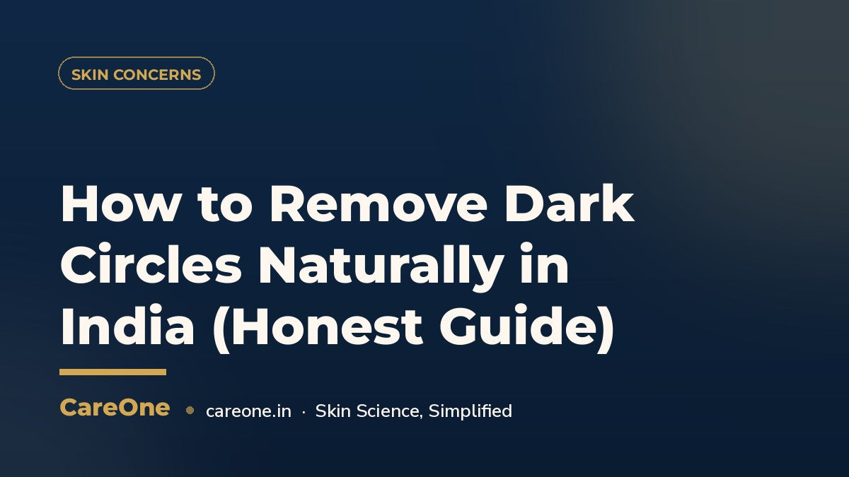 How to Remove Dark Circles Naturally in India (Honest Guide) — CareOne blog cover