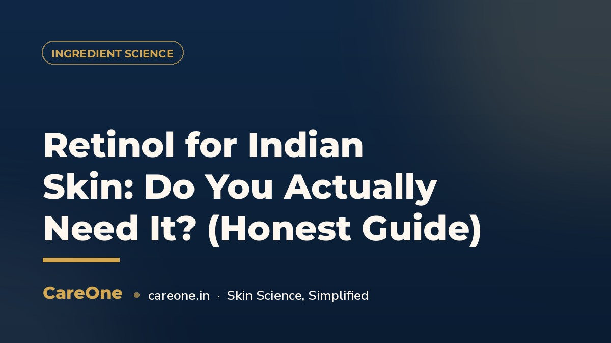 Retinol for Indian Skin: Do You Actually Need It? (Honest Guide) — CareOne blog cover