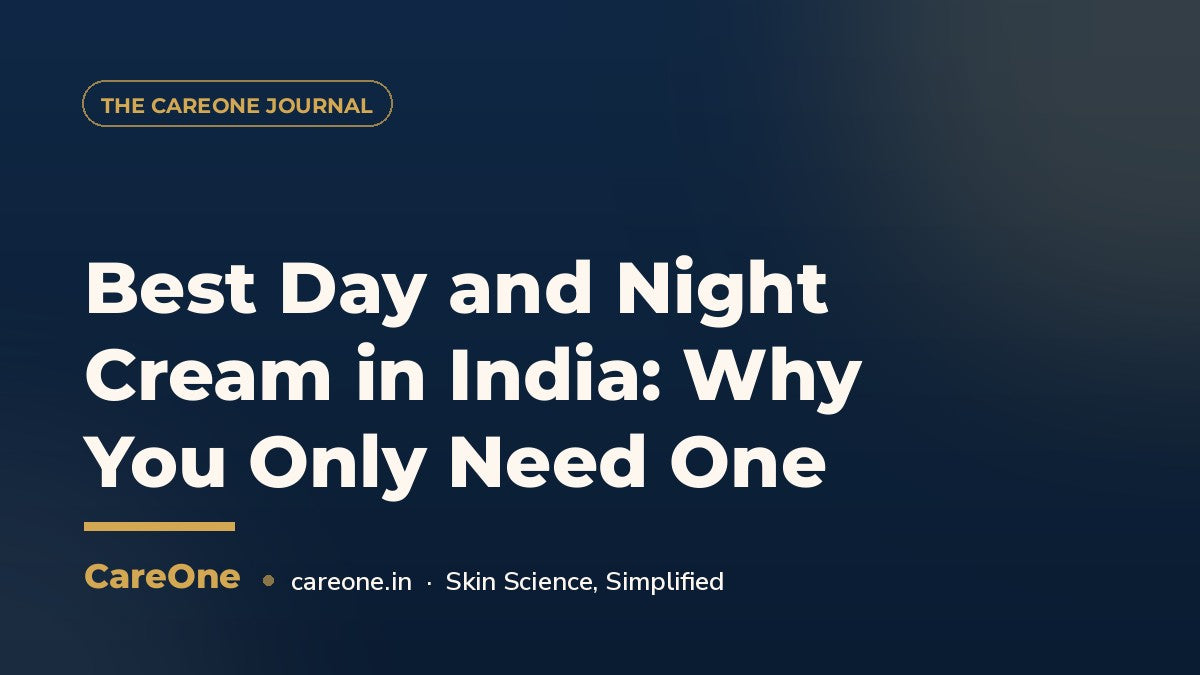 Best Day and Night Cream in India: Why You Only Need One — CareOne blog cover