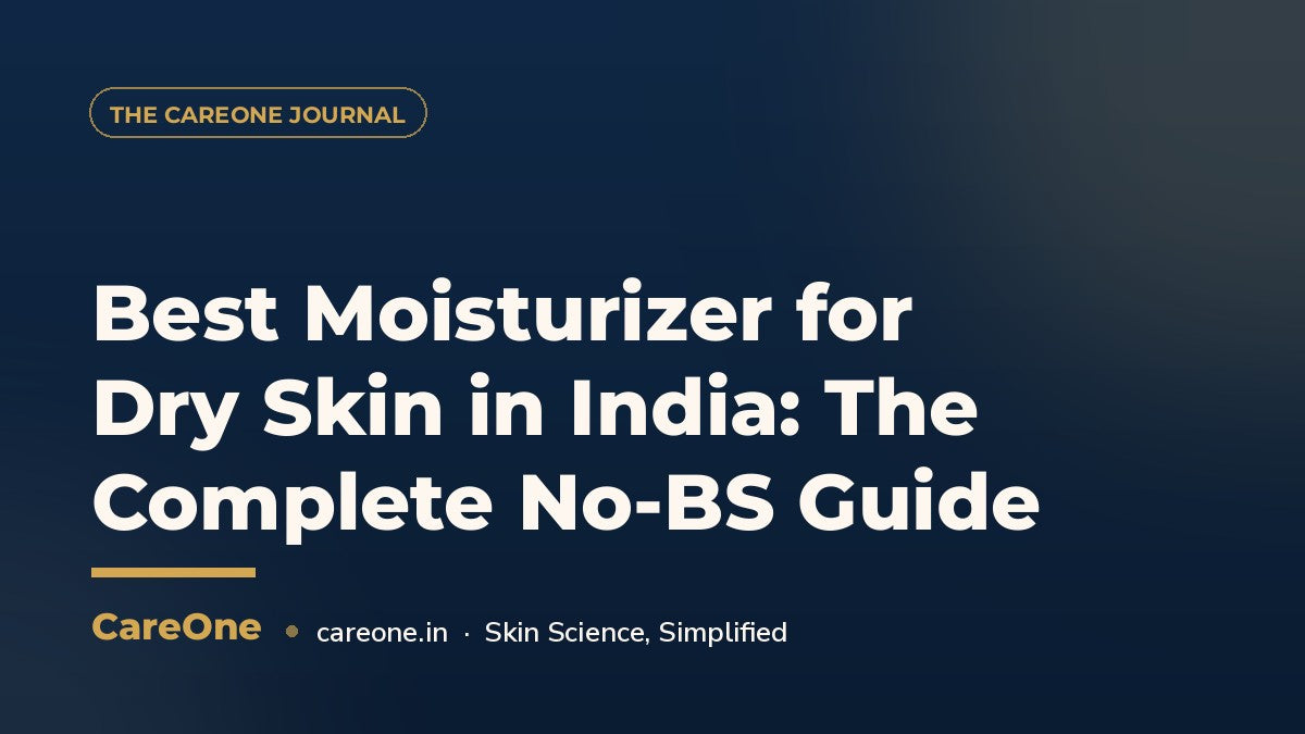 Best Moisturizer for Dry Skin in India: The Complete No-BS Guide — CareOne blog cover