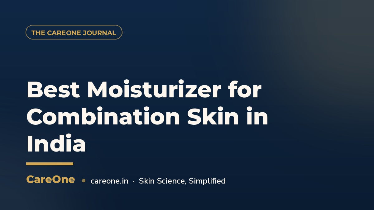Best Moisturizer for Combination Skin in India — CareOne blog cover
