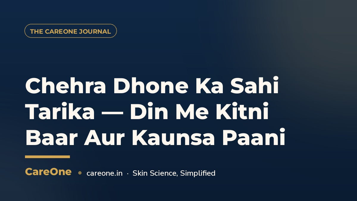 Chehra Dhone Ka Sahi Tarika — Din Me Kitni Baar Aur Kaunsa Paani — CareOne blog cover