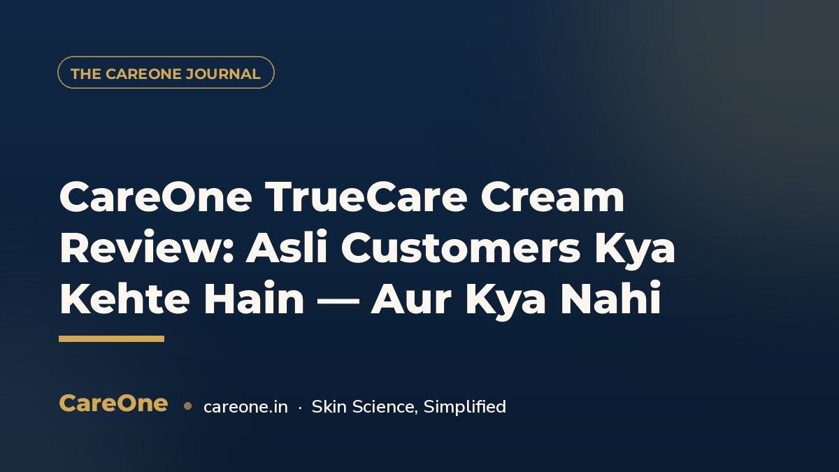 CareOne TrueCare Cream Review: Asli Customers Kya Kehte Hain — Aur Kya Nahi — CareOne blog cover