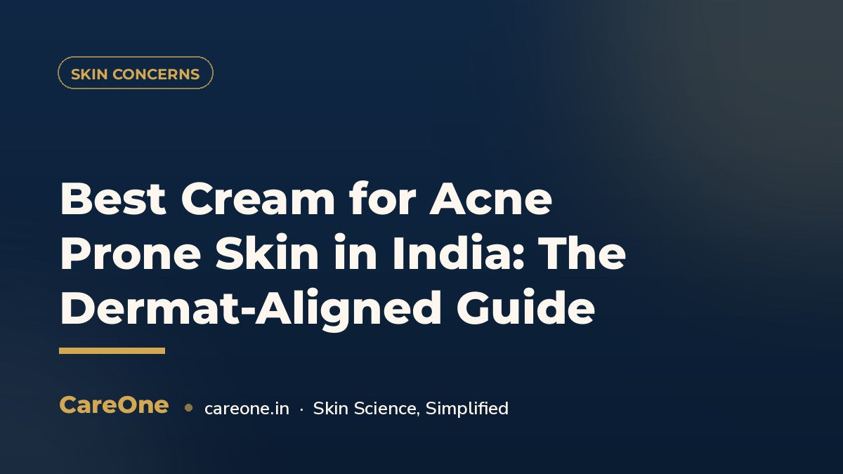 Best Cream for Acne Prone Skin in India: The Dermat-Aligned Guide — CareOne blog cover