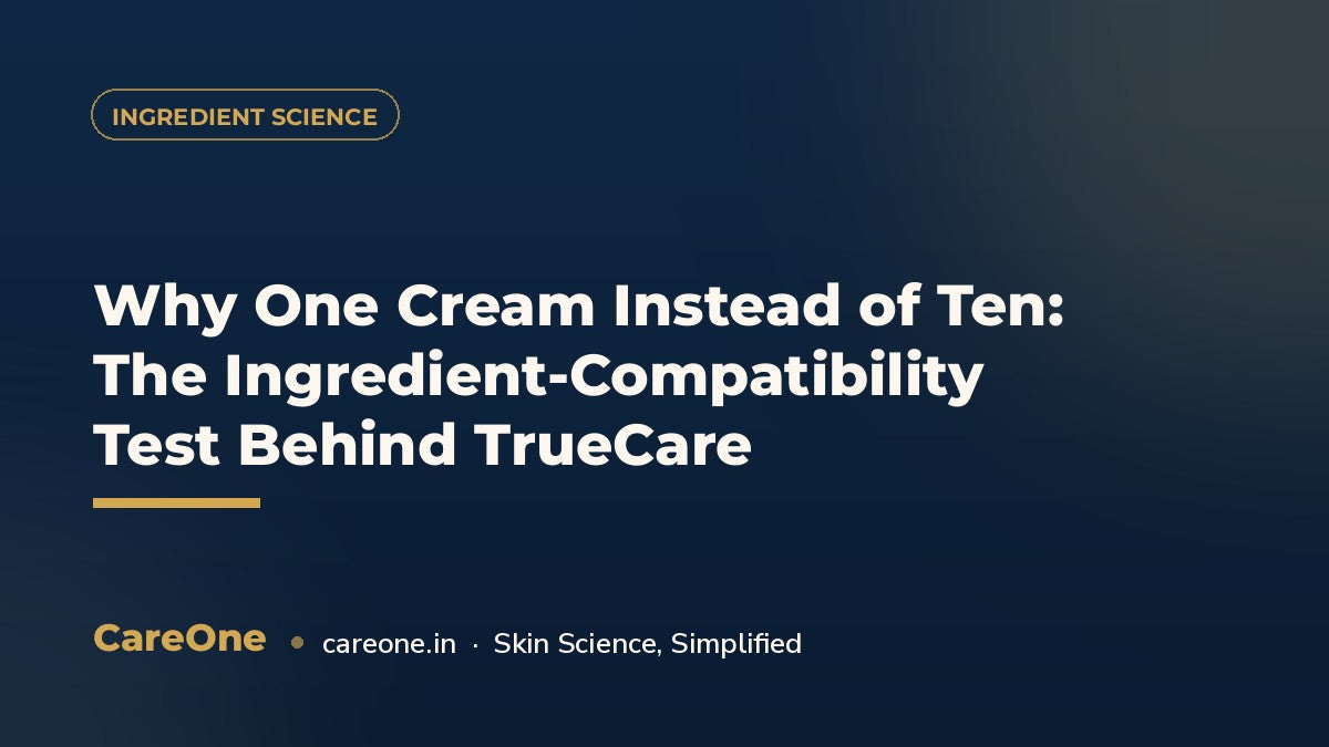Why One Cream Instead of Ten: The Ingredient-Compatibility Test Behind TrueCare — CareOne blog cover