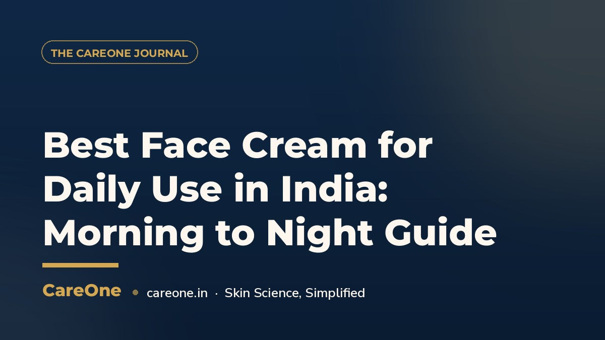 Best Face Cream for Daily Use in India: Morning to Night Guide — CareOne blog cover