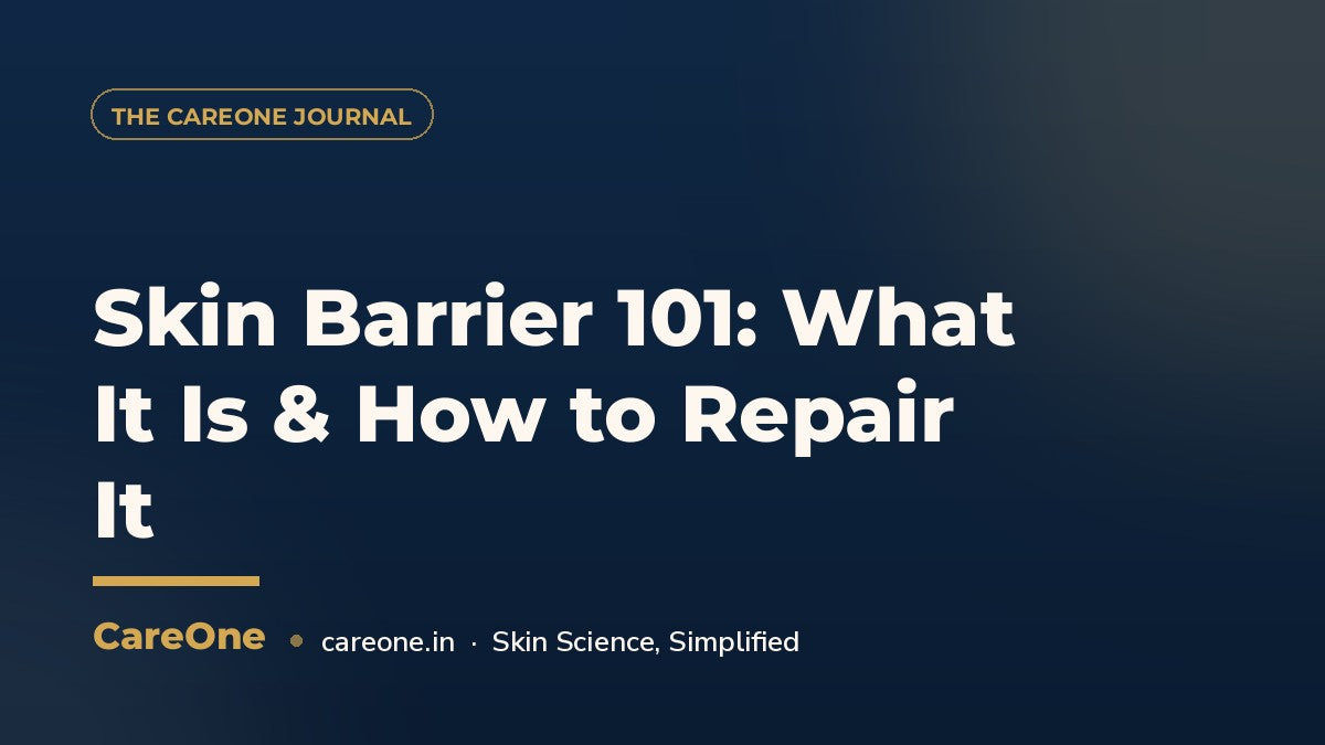 Skin Barrier 101: What It Is & How to Repair It — CareOne blog cover