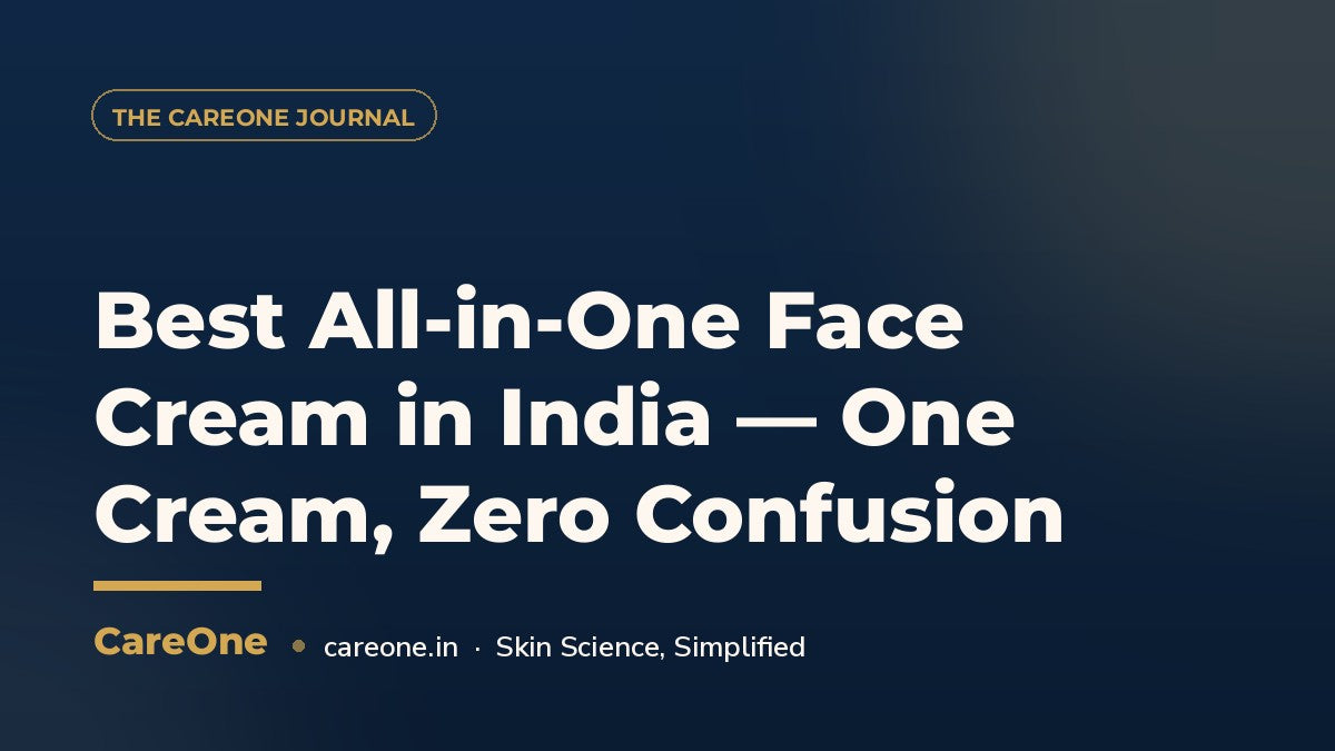 Best All-in-One Face Cream in India — One Cream, Zero Confusion — CareOne blog cover