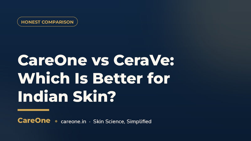 CareOne vs CeraVe: Which Is Better for Indian Skin?